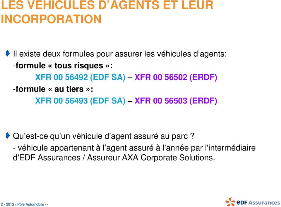 SA) XFR 00 56503 (ERDF) Qu est-ce qu un véhicule d agent assuré au parc?