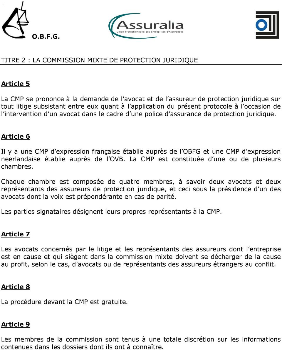 Article 6 Il y a une CMP d expression française établie auprès de l OBFG et une CMP d expression neerlandaise établie auprès de l OVB. La CMP est constituée d une ou de plusieurs chambres.
