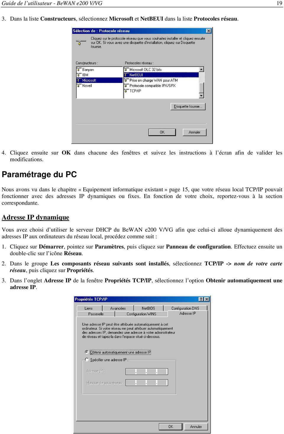 Paramétrage du PC Nous avons vu dans le chapitre «Equipement informatique existant» page 15, que votre réseau local TCP/IP pouvait fonctionner avec des adresses IP dynamiques ou fixes.