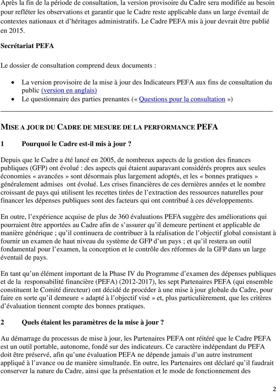 Secrétariat PEFA Le dossier de consultation comprend deux documents : La version provisoire de la mise à jour des Indicateurs PEFA aux fins de consultation du public (version en anglais) Le