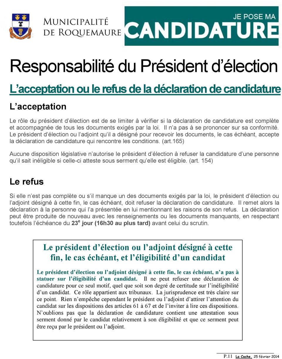 Le président d élection ou l adjoint qu il a désigné pour recevoir les documents, le cas échéant, accepte la déclaration de candidature qui rencontre les conditions. (art.