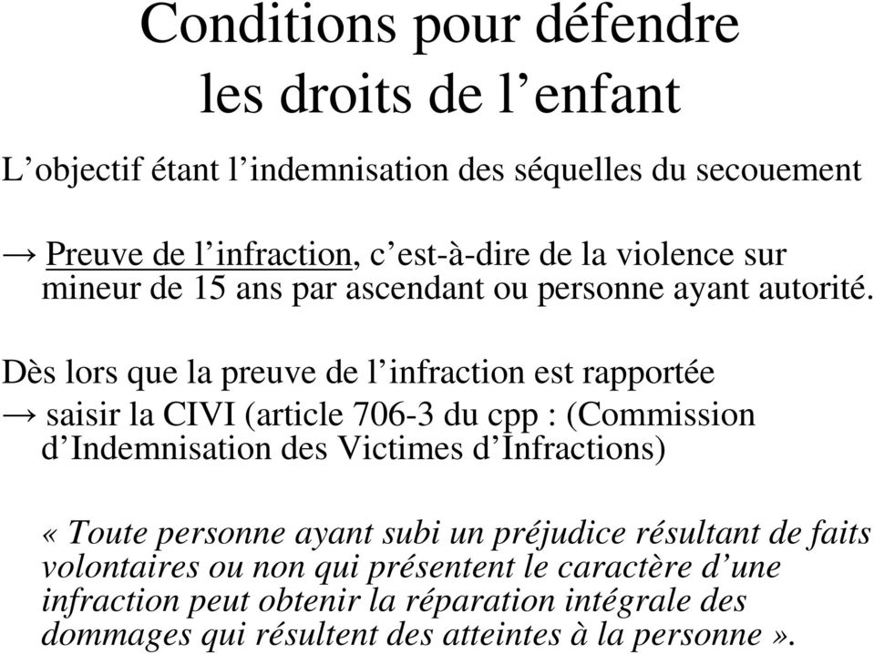 Dès lors que la preuve de l infraction est rapportée saisir la CIVI (article 706-3 du cpp : (Commission d Indemnisation des Victimes d