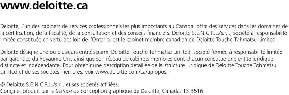 financiers. Deloitte S.E.N.C.R.L./s.r.l., société à responsabilité limitée constituée en vertu des lois de l Ontario, est le cabinet membre canadien de Deloitte Touche Tohmatsu Limited.