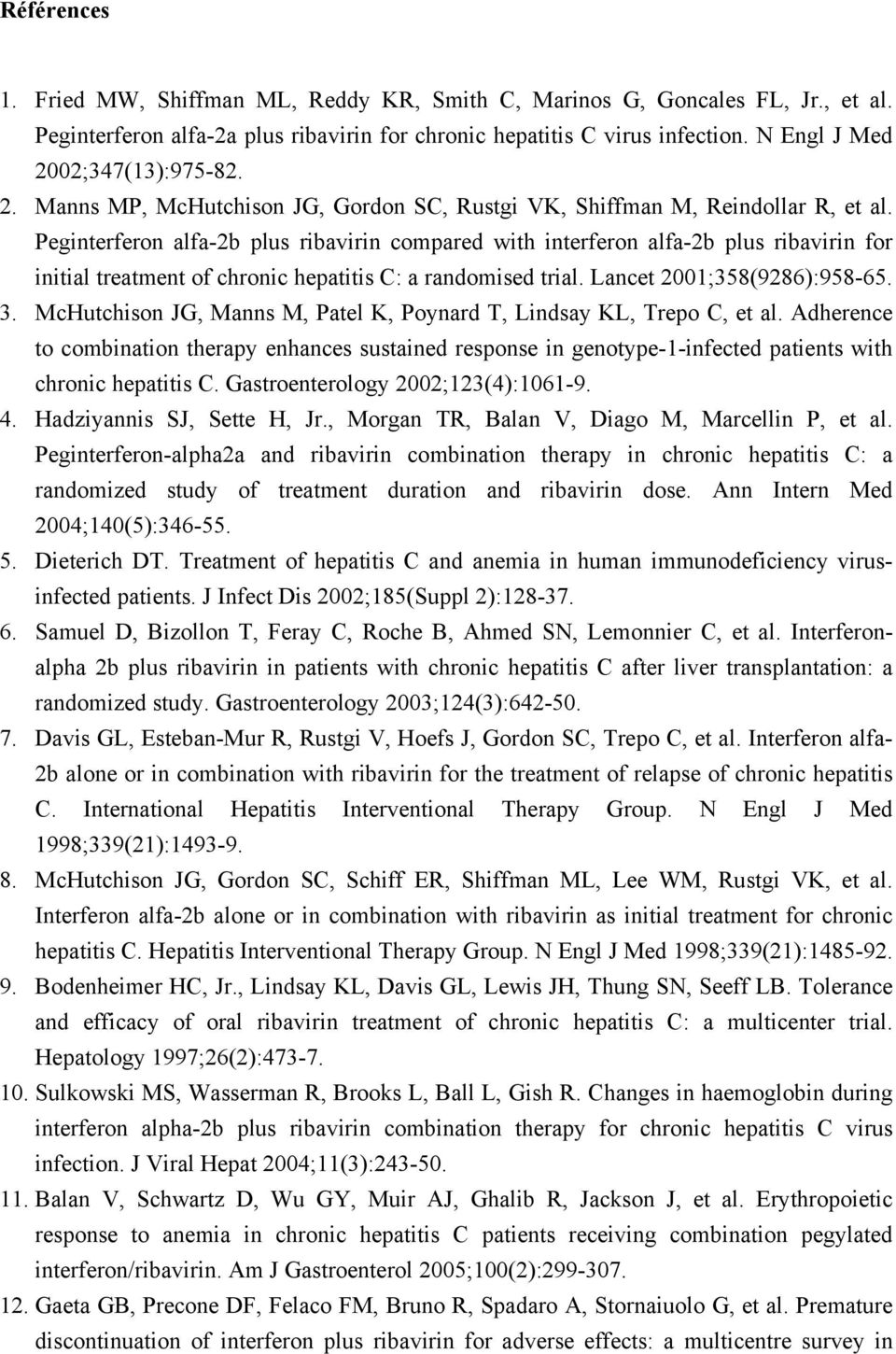 Peginterferon alfa-2b plus ribavirin compared with interferon alfa-2b plus ribavirin for initial treatment of chronic hepatitis C: a randomised trial. Lancet 2001;358(9286):958-65. 3.