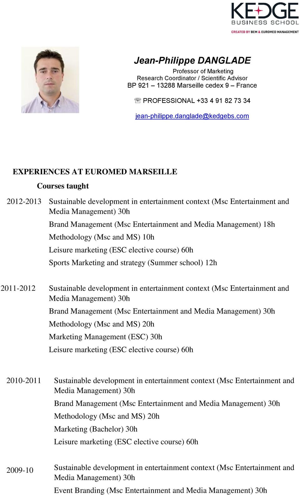 Methodology (Msc and MS) 10h Leisure marketing (ESC elective course) 60h Sports Marketing and strategy (Summer school) 12h 2011-2012 Sustainable development in entertainment context (Msc