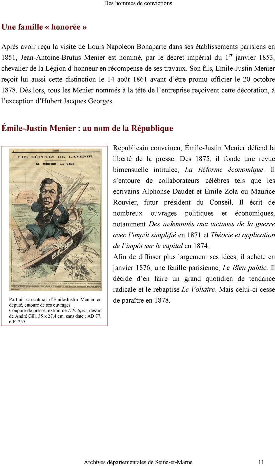 Son fils, Émile-Justin Menier reçoit lui aussi cette distinction le 14 août 1861 avant d être promu officier le 20 octobre 1878.