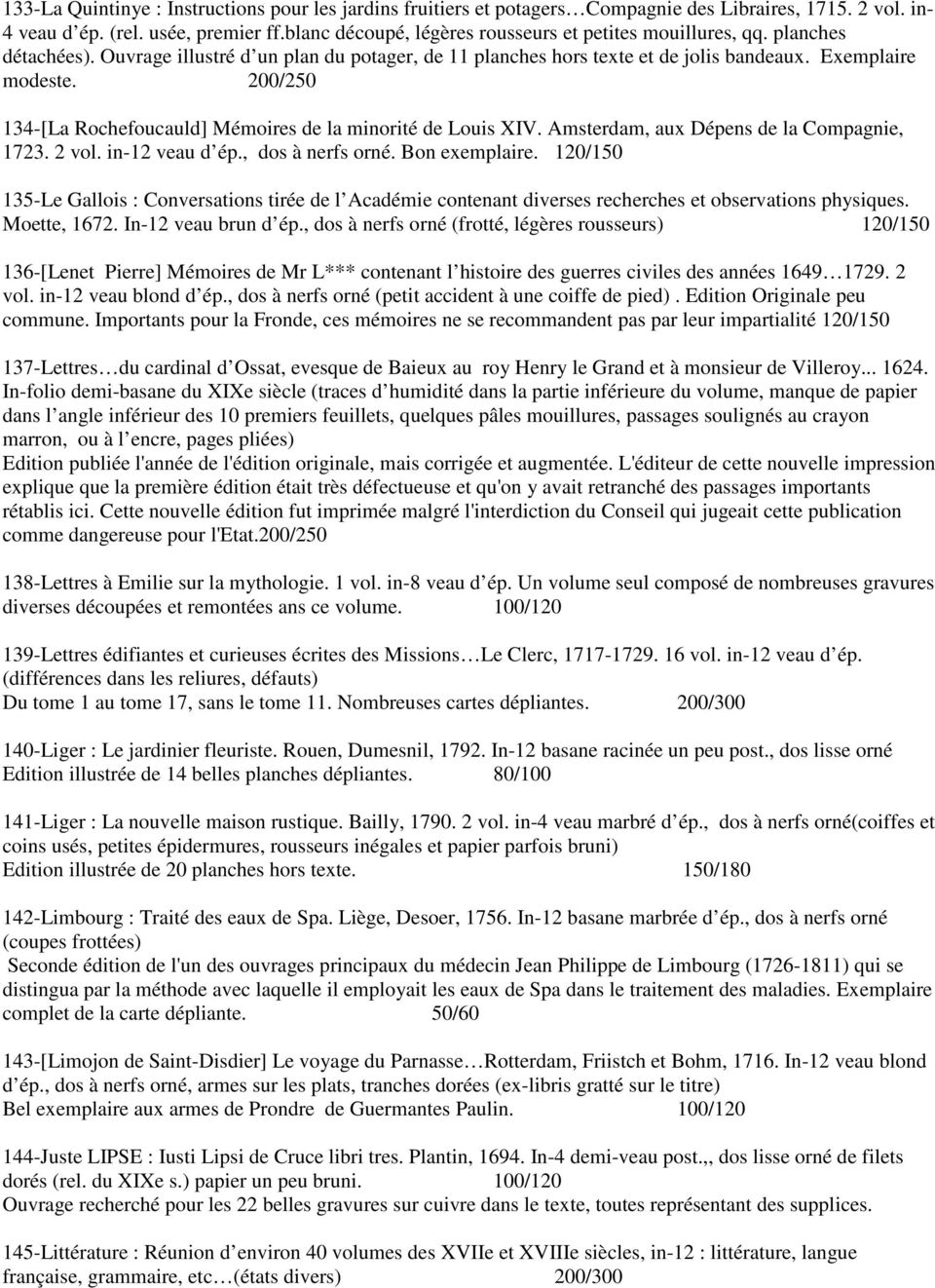 200/250 134-[La Rochefoucauld] Mémoires de la minorité de Louis XIV. Amsterdam, aux Dépens de la Compagnie, 1723. 2 vol. in-12 veau d ép., dos à nerfs orné. Bon exemplaire.
