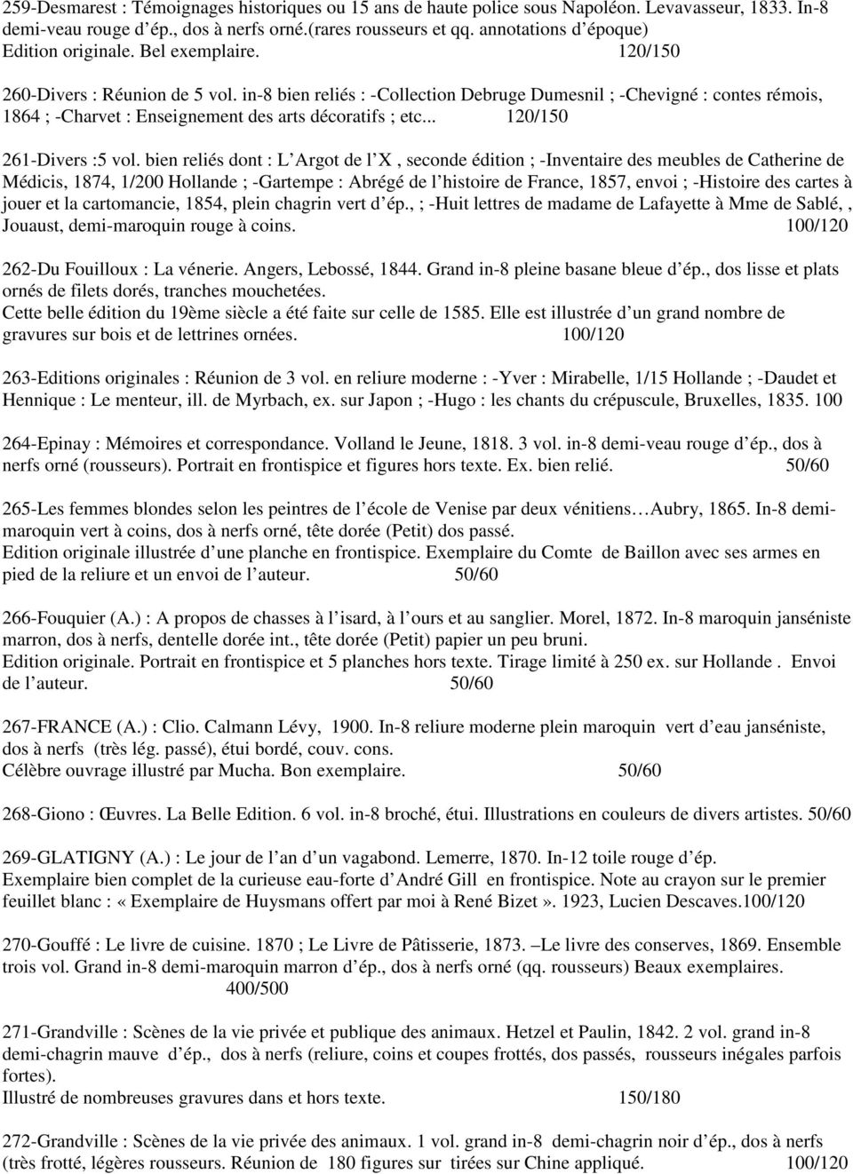 in-8 bien reliés : -Collection Debruge Dumesnil ; -Chevigné : contes rémois, 1864 ; -Charvet : Enseignement des arts décoratifs ; etc... 120/150 261-Divers :5 vol.