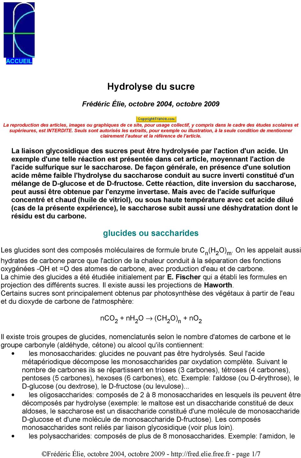 La liaison glycosidique des sucres peut être hydrolysée par l'action d'un acide.