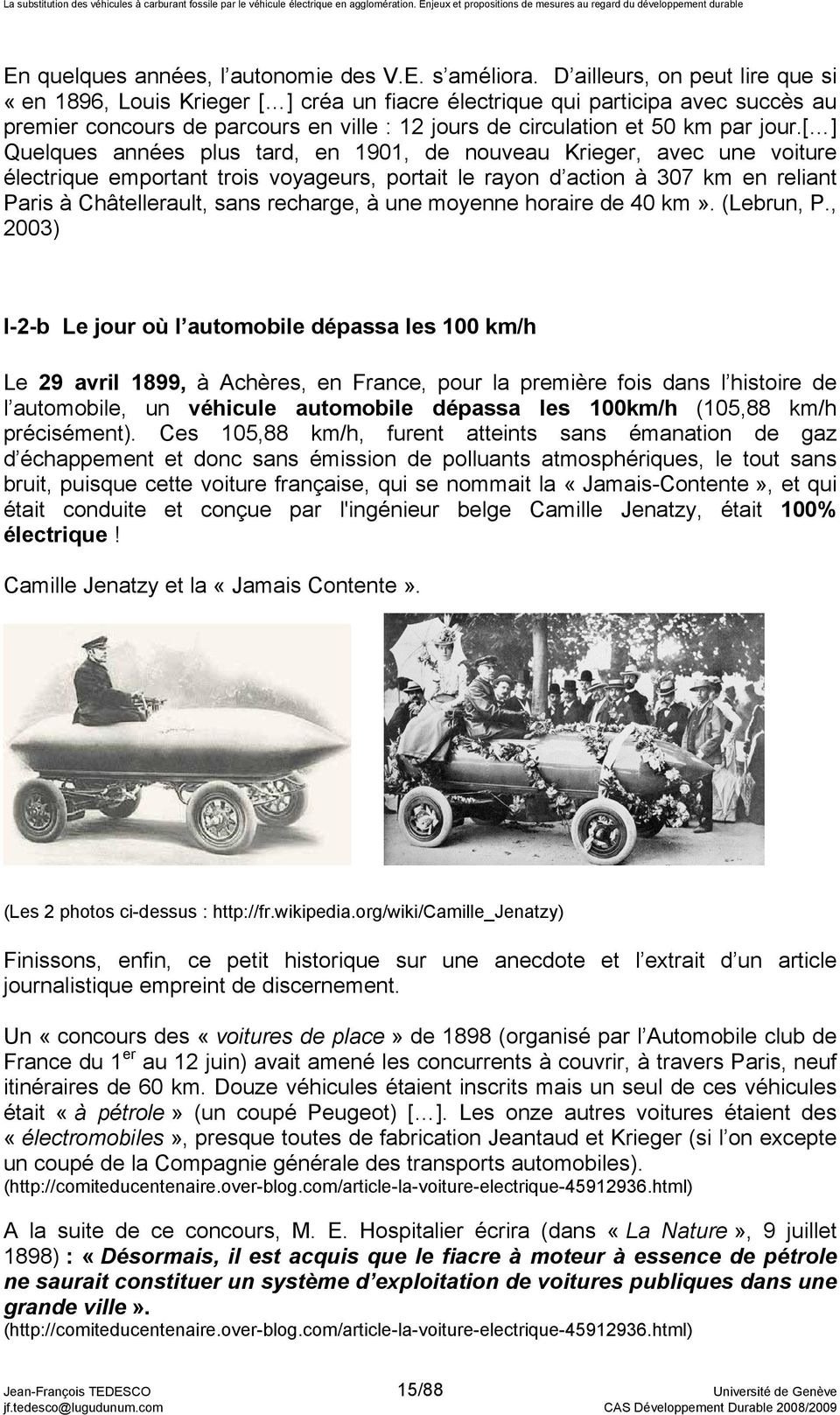 [ ] Quelques années plus tard, en 1901, de nouveau Krieger, avec une voiture électrique emportant trois voyageurs, portait le rayon d action à 307 km en reliant Paris à Châtellerault, sans recharge,
