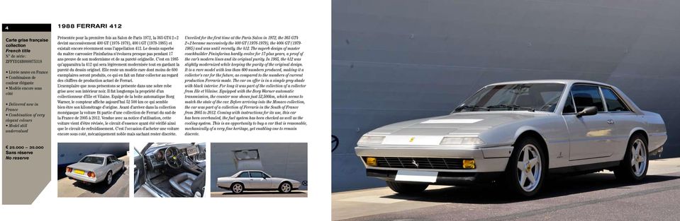 existait encore récemment sous l appellation 412. Le dessin superbe du maître carrossier Pininfarina n évoluera presque pas pendant 17 ans preuve de son modernisme et de sa pureté originelle.