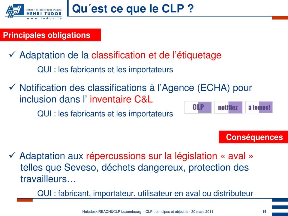Notification des classifications à l Agence (ECHA) pour inclusion dans l inventaire C&L QUI : les fabricants et les