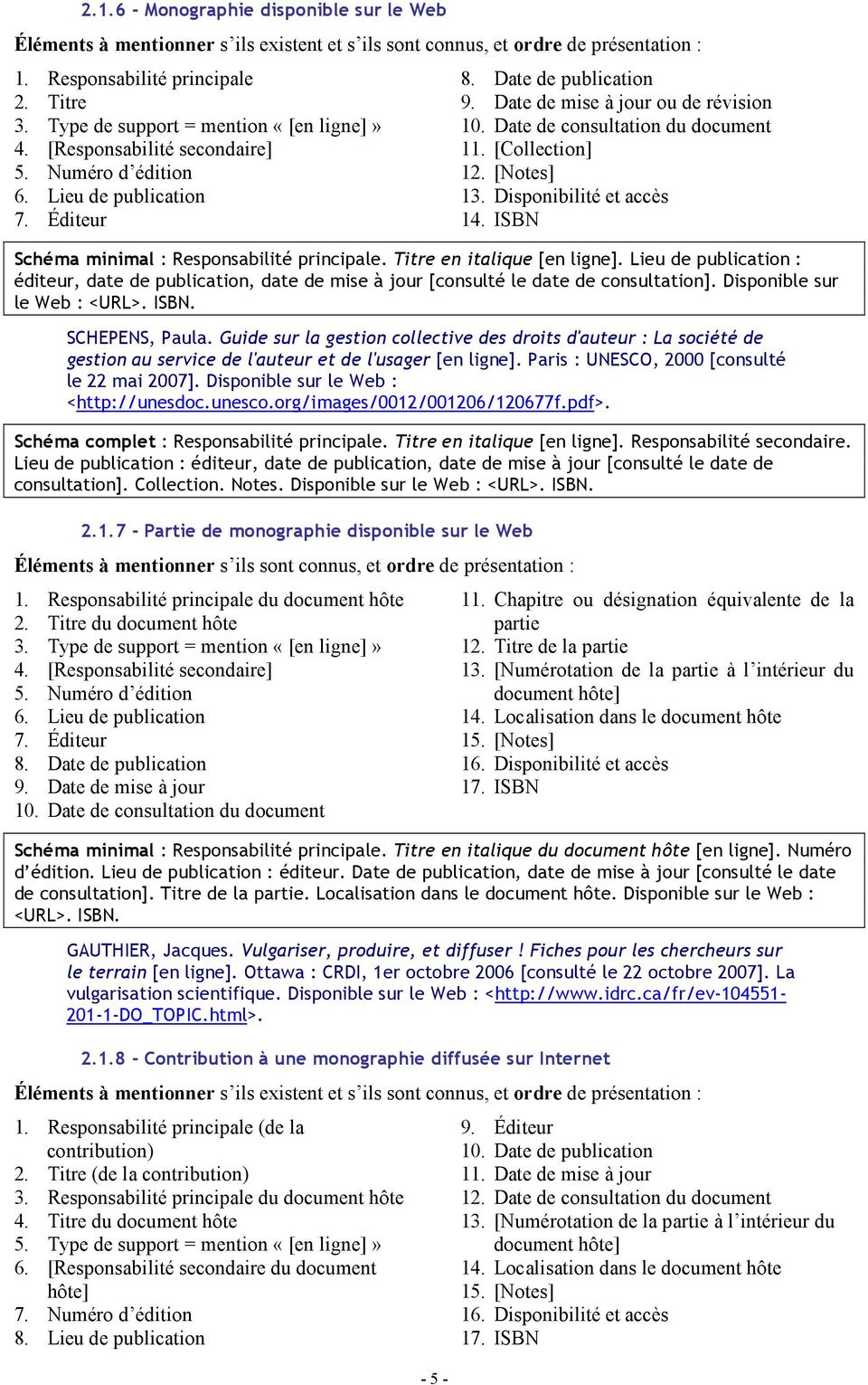 Date de consultation du document 11. [Collection] 12. [Notes] 13. Disponibilité et accès 14. ISBN Schéma minimal : Responsabilité principale. Titre en italique [en ligne].