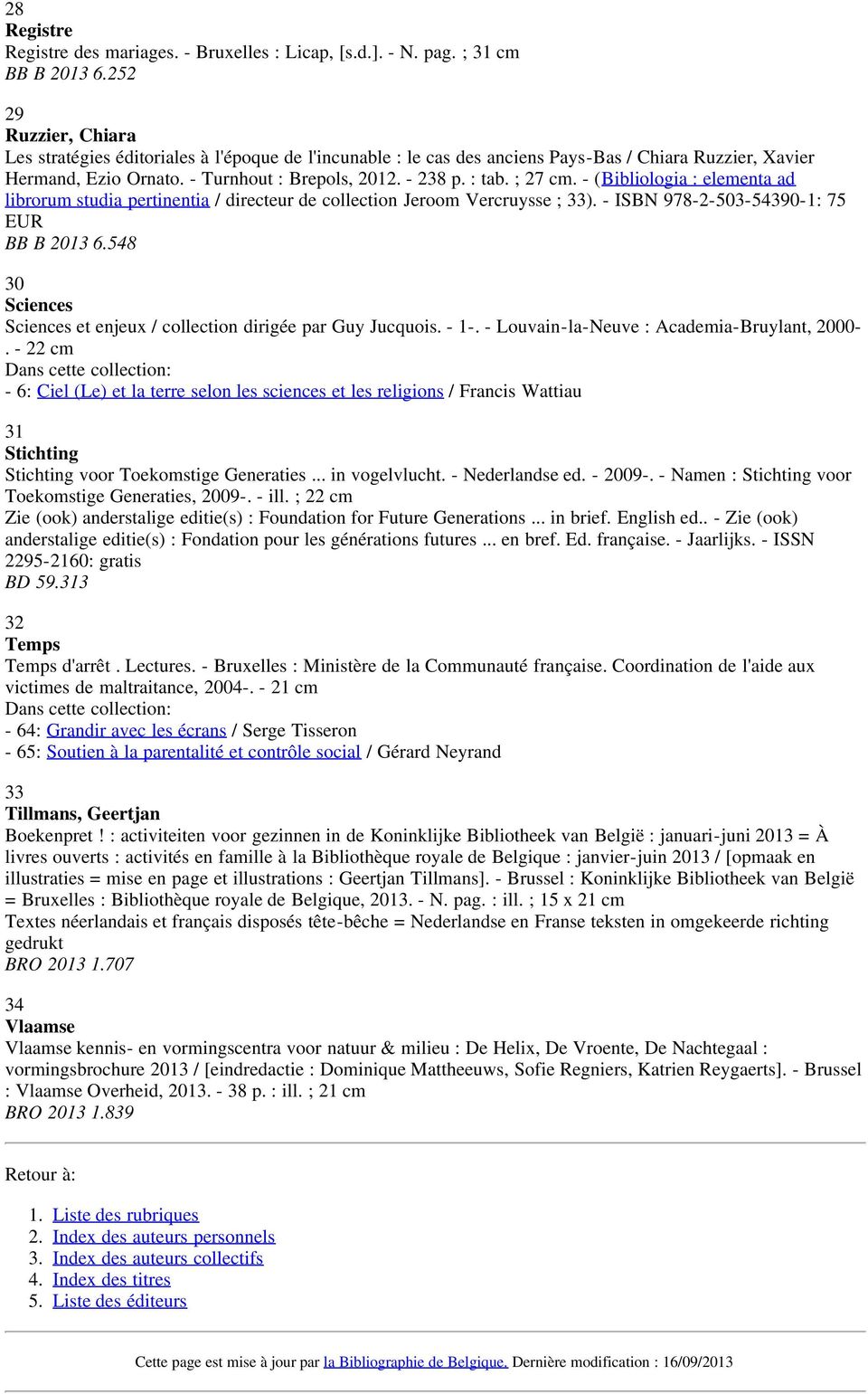 ; 27 cm. - (Bibliologia : elementa ad librorum studia pertinentia / directeur de collection Jeroom Vercruysse ; 33). - ISBN 978-2-503-54390-1: 75 EUR BB B 2013 6.