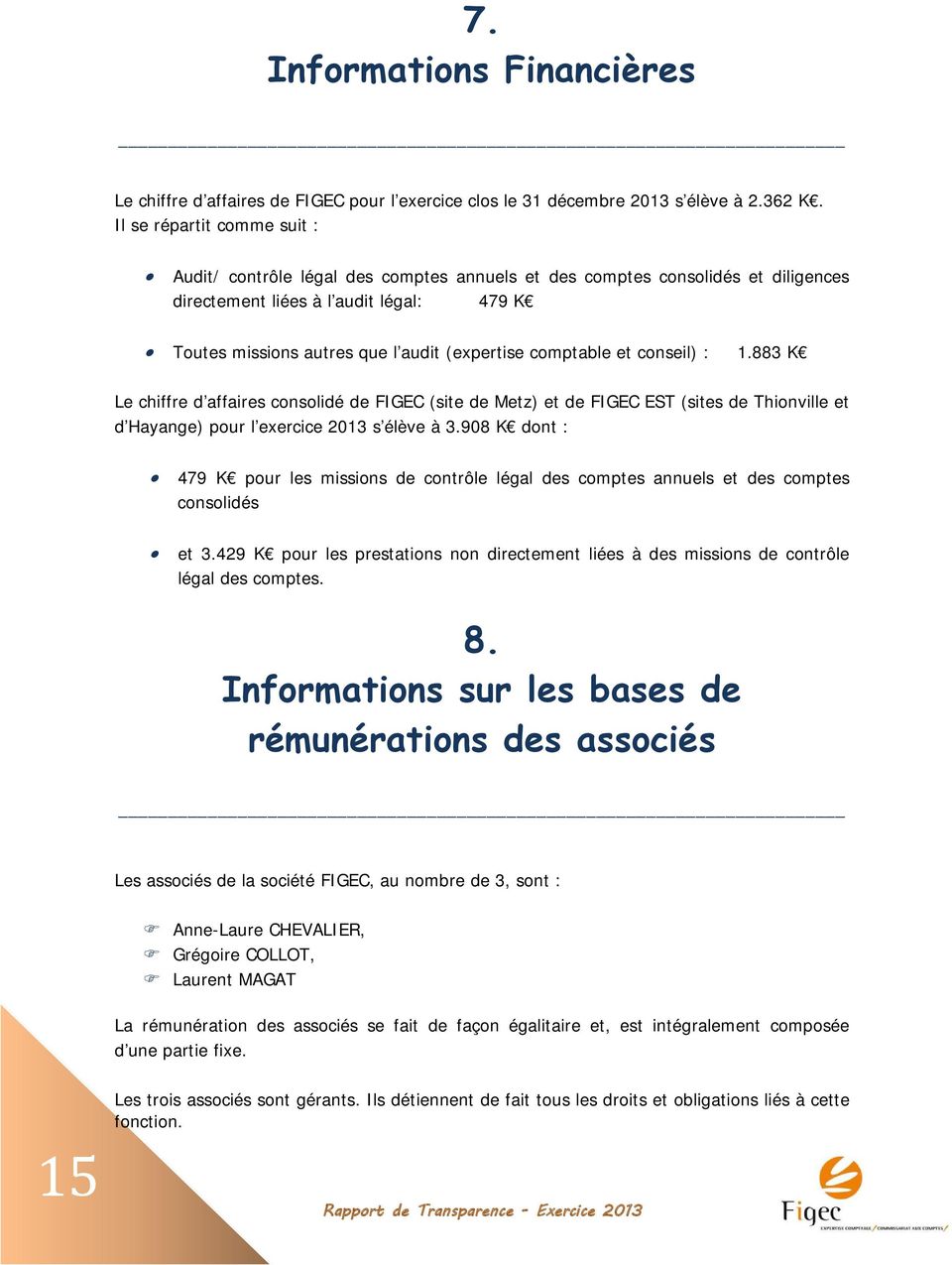 comptable et conseil) : 1.883 K Le chiffre d affaires consolidé de FIGEC (site de Metz) et de FIGEC EST (sites de Thionville et d Hayange) pour l exercice 2013 s élève à 3.