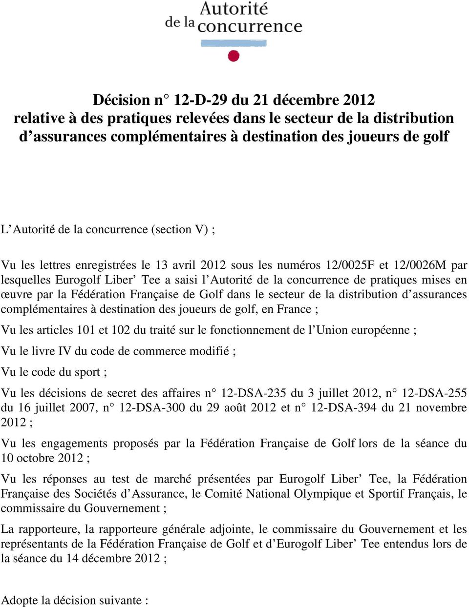 la Fédération Française de Golf dans le secteur de la distribution d assurances complémentaires à destination des joueurs de golf, en France ; Vu les articles 101 et 102 du traité sur le