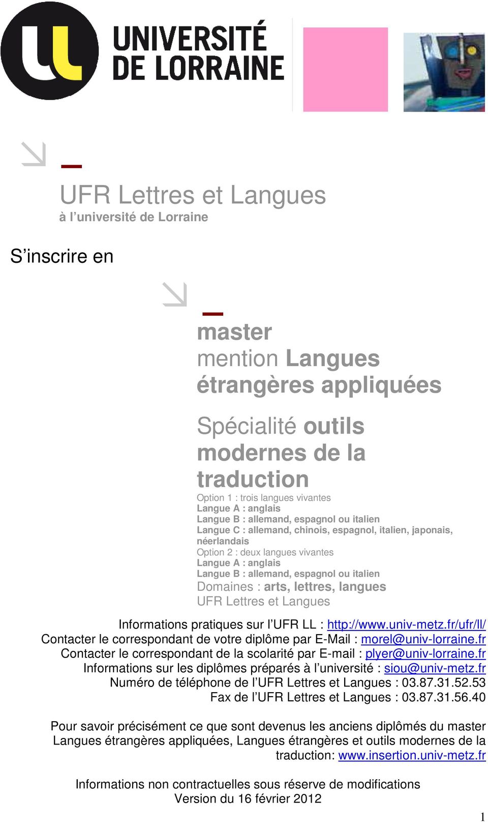 espagnol ou italien Domaines : arts, lettres, langues UFR Lettres et Langues Informations pratiques sur l UFR LL : http://www.univ-metz.