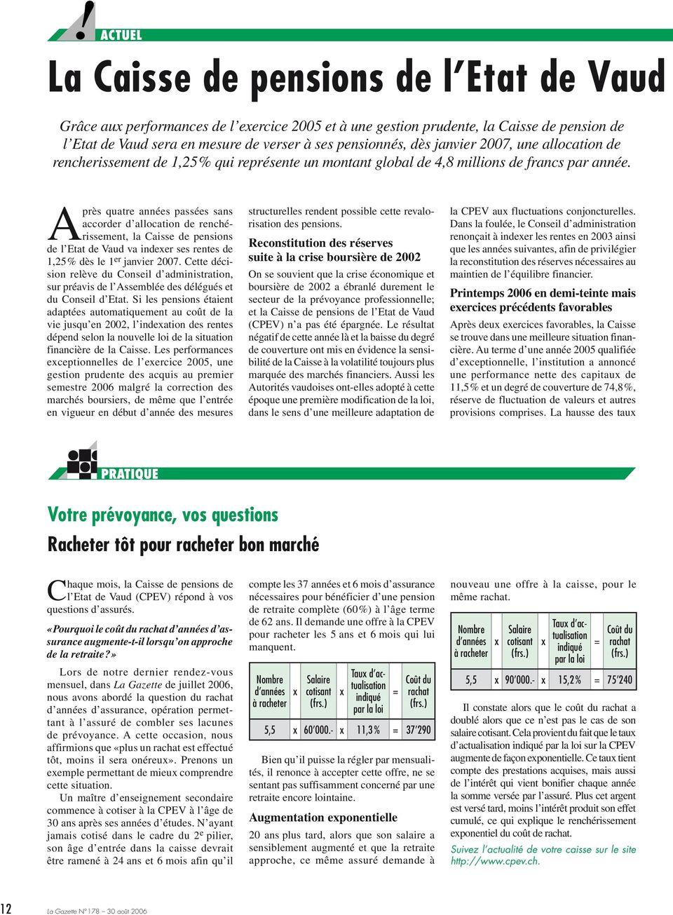 Après quatre années passées sans accorder d allocation de renchérissement, la Caisse de pensions de l Etat de Vaud va indexer ses rentes de 1,25% dès le 1 er janvier 2007.