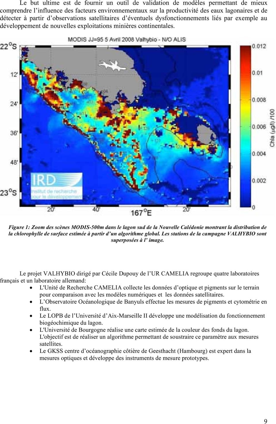 Figure 1: Zoom des scènes MODIS-500m dans le lagon sud de la Nouvelle Calédonie montrant la distribution de la chlorophylle de surface estimée à partir d un algorithme global.