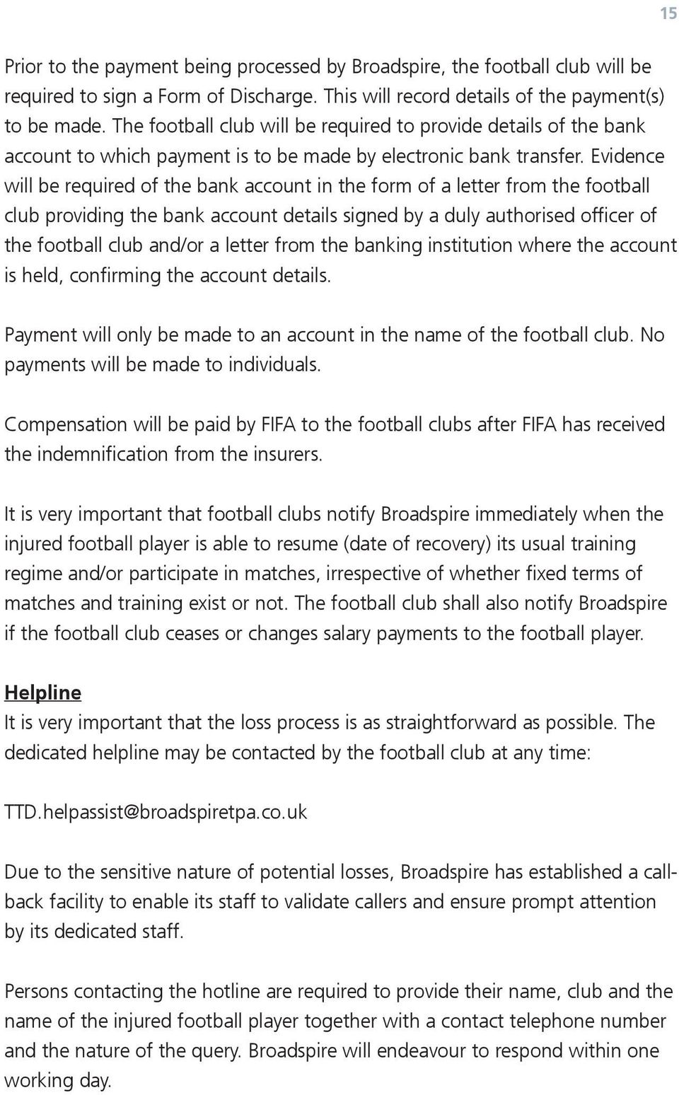 Evidence will be required bank account in form a letter from football club providing bank account details signed by a duly authorised ficer football club /or a letter from banking institution where