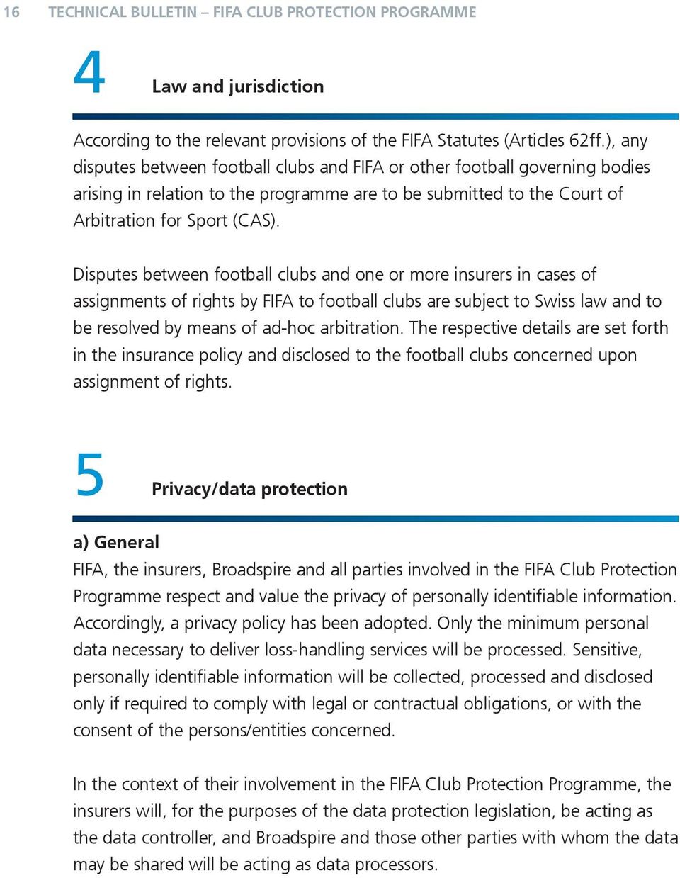 Disputes between football clubs one or more insurers in cases assignments rights by FIFA to football clubs are subject to Swiss law to be resolved by means ad-hoc arbitration.