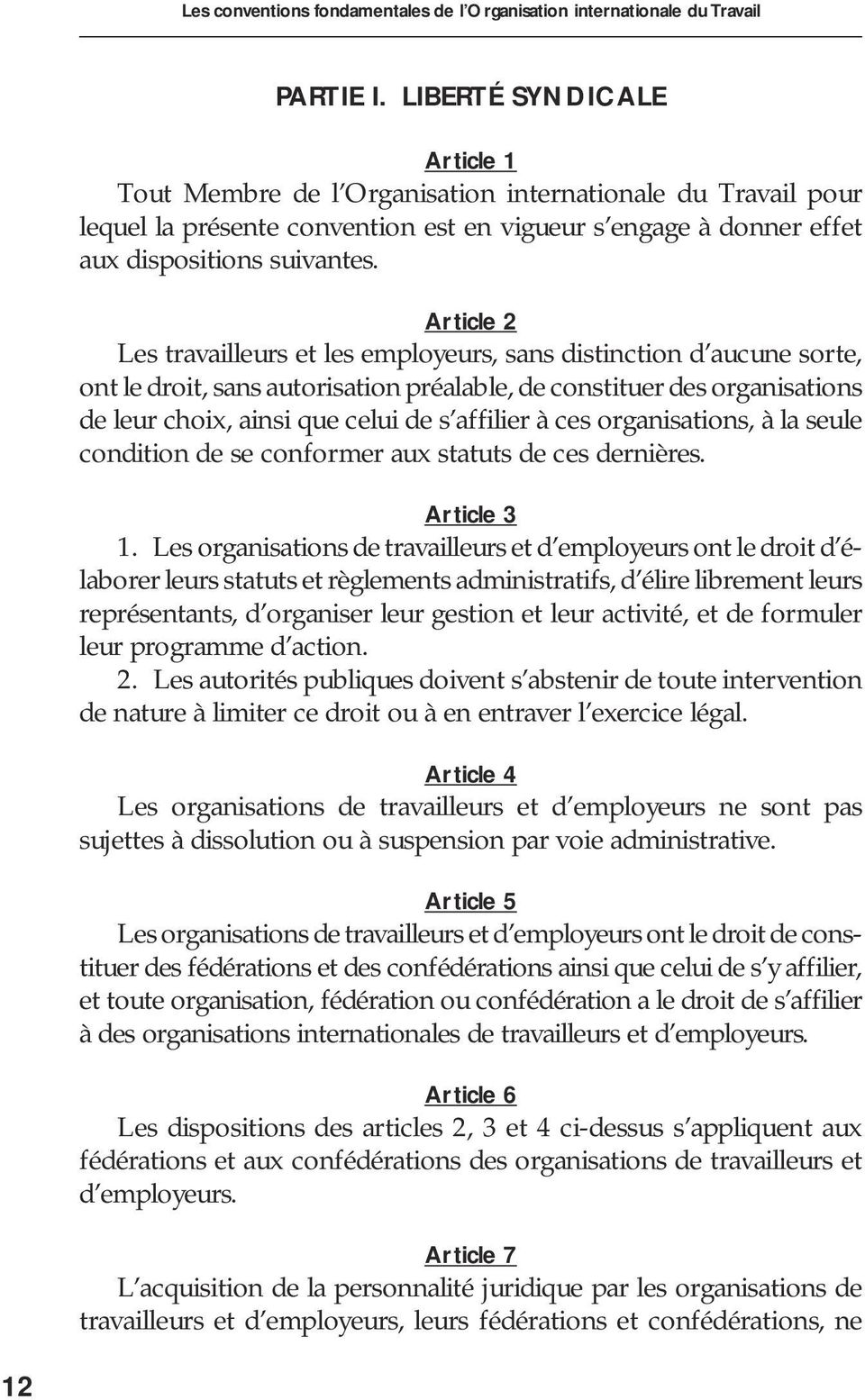 Article 2 Les travailleurs et les employeurs, sans distinction d aucune sorte, ont le droit, sans autorisation préalable, de constituer des organisations de leur choix, ainsi que celui de s affilier