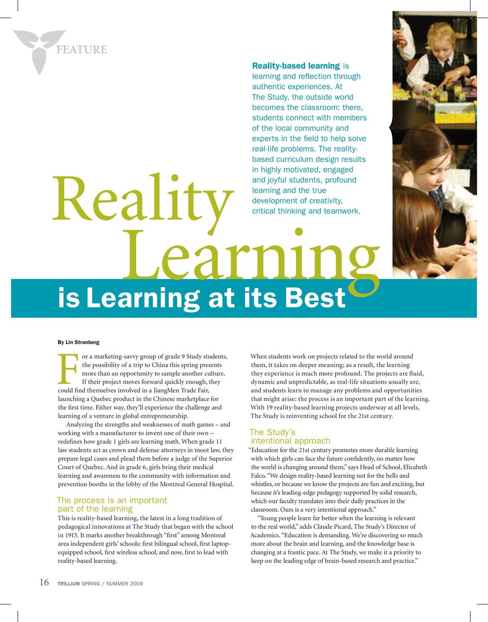 The realitybased curriculum design results in highly motivated, engaged and joyful students, profound learning and the true development of creativity, critical thinking and teamwork.