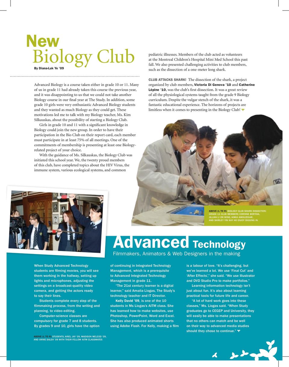 In addition, some grade 10 girls were very enthusiastic Advanced Biology students and they wanted as much Biology as they could get. These motivations led me to talk with my Biology teacher, Ms.