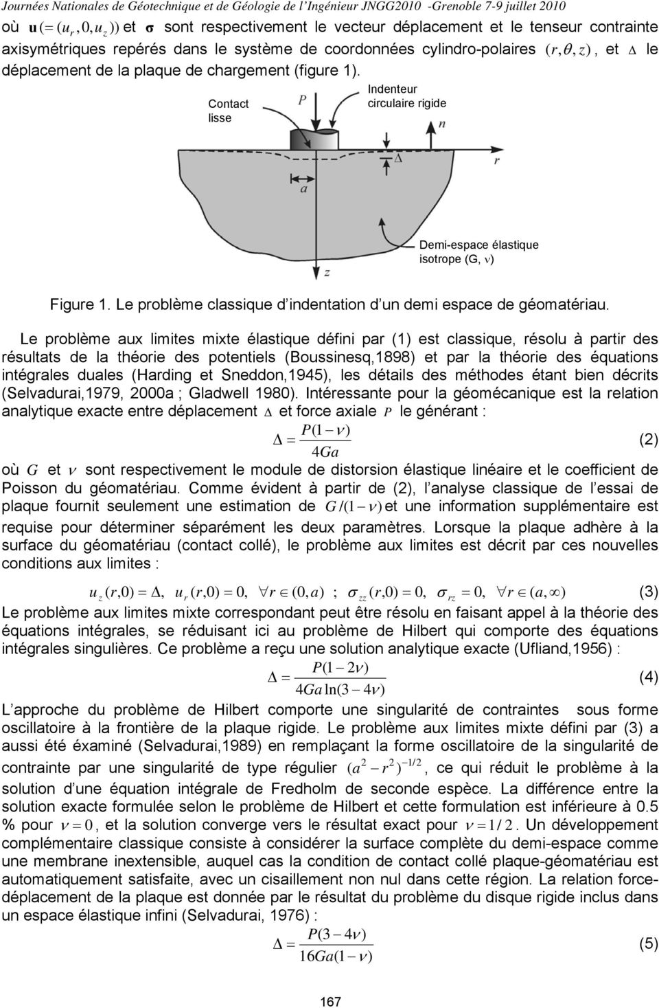 Contact lisse Indenteur circulaire rigide Demi-espace élastique isotrope (G, ν Figure 1. Le problème classique d indentation d un demi espace de géomatériau.