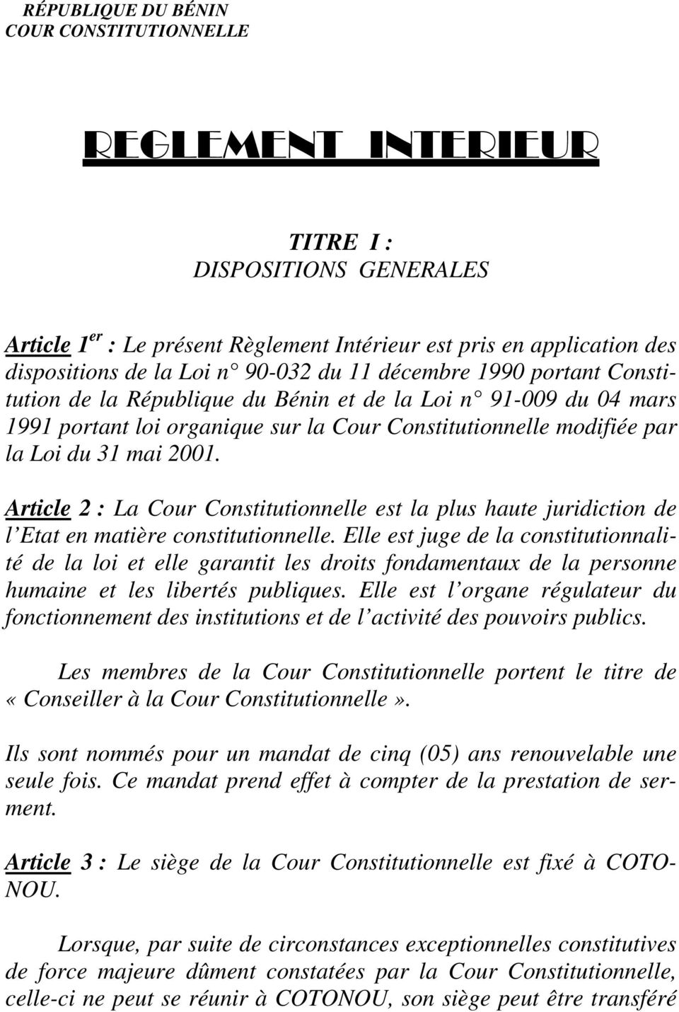 Article 2 : La Cour Constitutionnelle est la plus haute juridiction de l Etat en matière constitutionnelle.