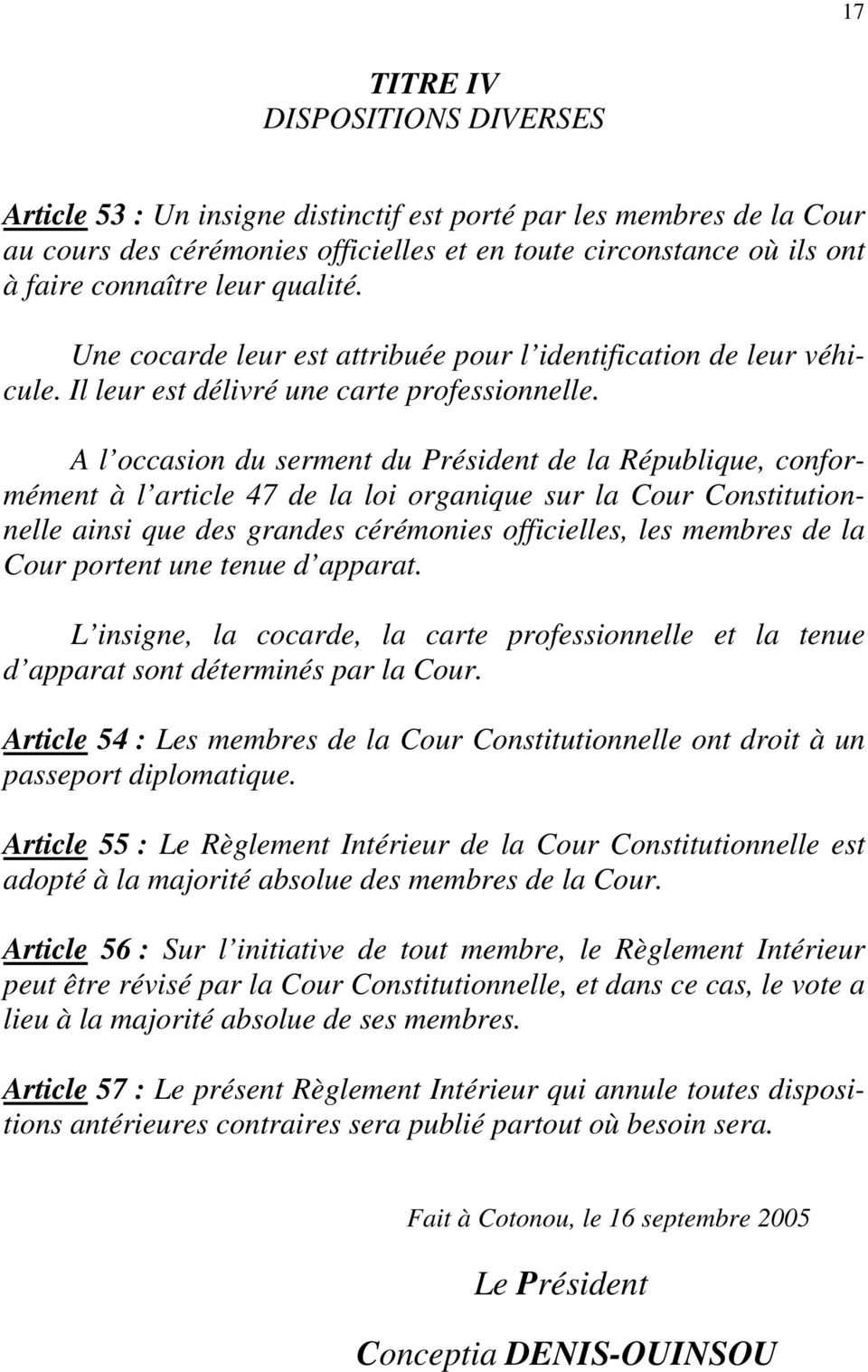 A l occasion du serment du Président de la République, conformément à l article 47 de la loi organique sur la Cour Constitutionnelle ainsi que des grandes cérémonies officielles, les membres de la
