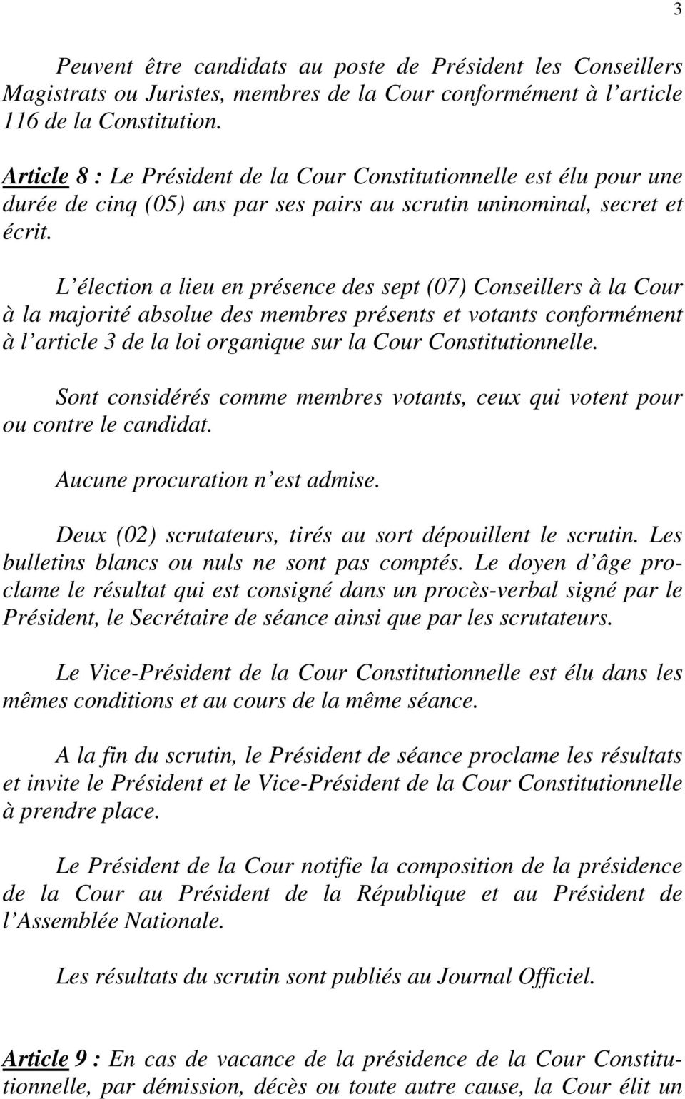 L élection a lieu en présence des sept (07) Conseillers à la Cour à la majorité absolue des membres présents et votants conformément à l article 3 de la loi organique sur la Cour Constitutionnelle.