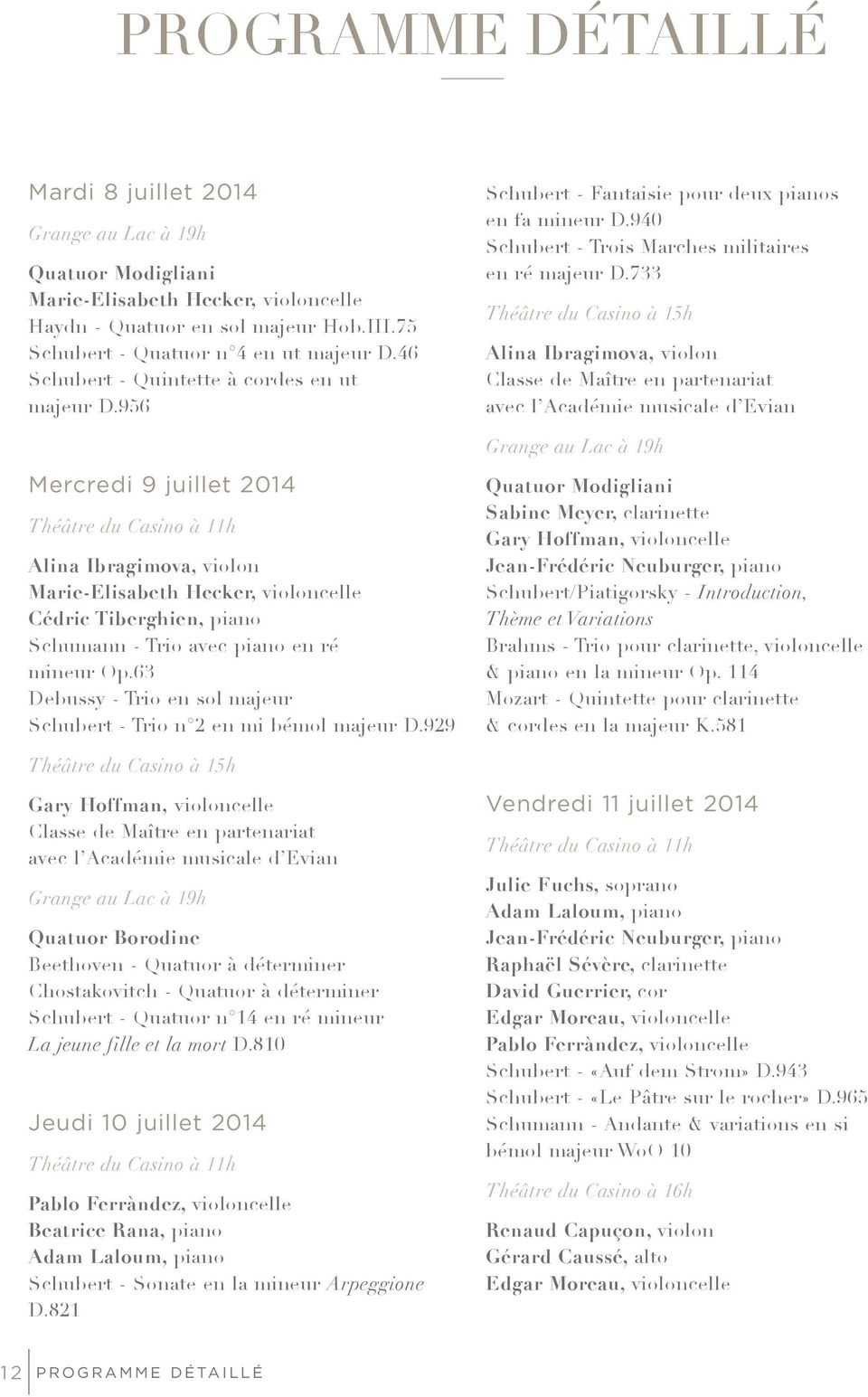 956 Mercredi 9 juillet 2014 Théâtre du Casino à 11h Alina Ibragimova, violon Marie-Elisabeth Hecker, violoncelle Cédric Tiberghien, piano Schumann - Trio avec piano en ré mineur Op.