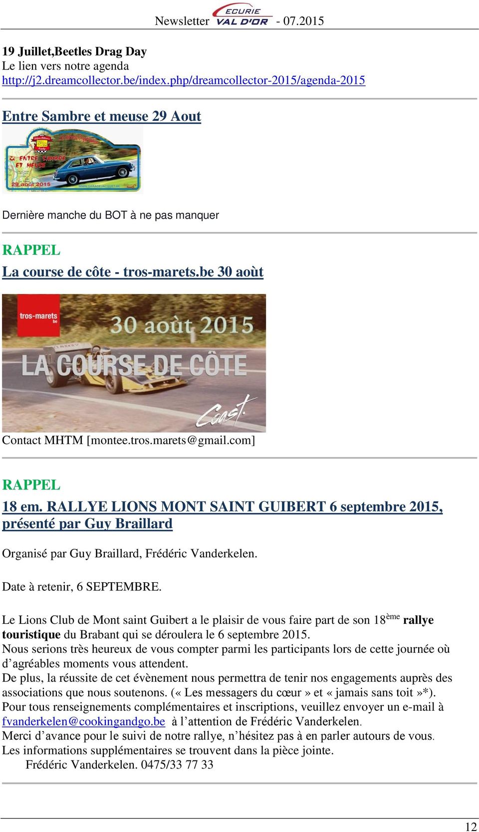 com] RAPPEL 18 em. RALLYE LIONS MONT SAINT GUIBERT 6 septembre 2015, présenté par Guy Braillard Organisé par Guy Braillard, Frédéric Vanderkelen. Date à retenir, 6 SEPTEMBRE.