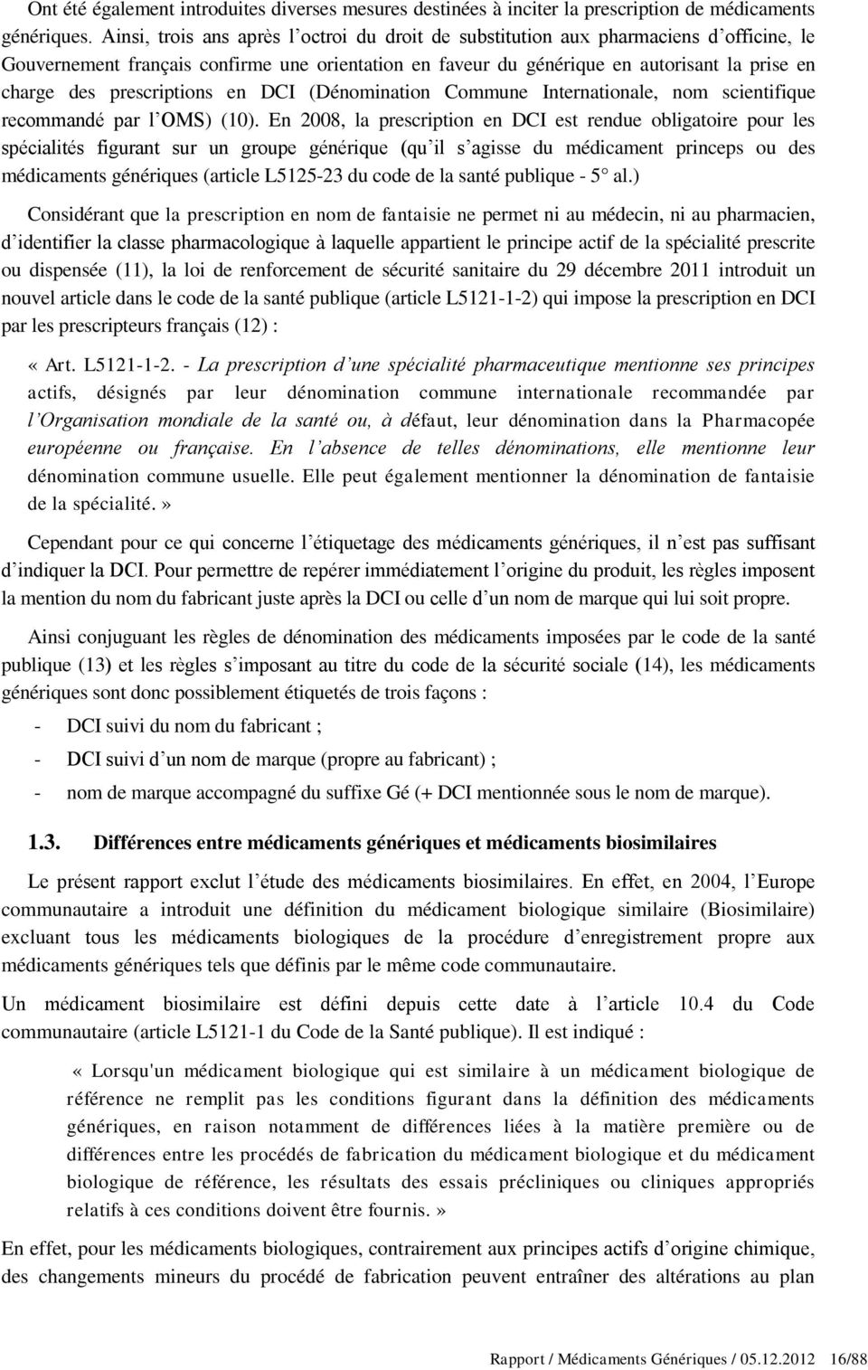 prescriptions en DCI (Dénomination Commune Internationale, nom scientifique recommandé par l OMS) (10).