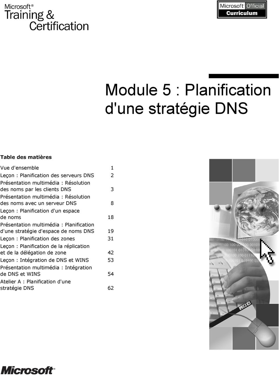 Présentation multimédia : Planification d'une stratégie d'espace de noms DNS 19 Leçon : Planification des zones 31 Leçon : Planification de la réplication et
