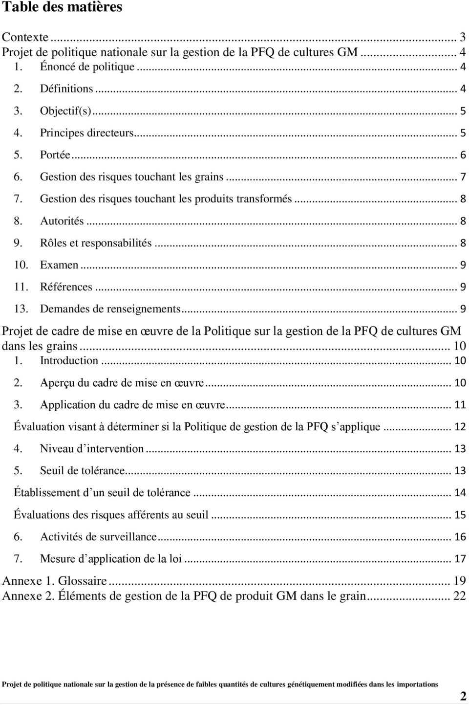Références... 9 13. Demandes de renseignements... 9 Projet de cadre de mise en œuvre de la Politique sur la gestion de la PFQ de cultures GM dans les grains... 10 1. Introduction... 10 2.