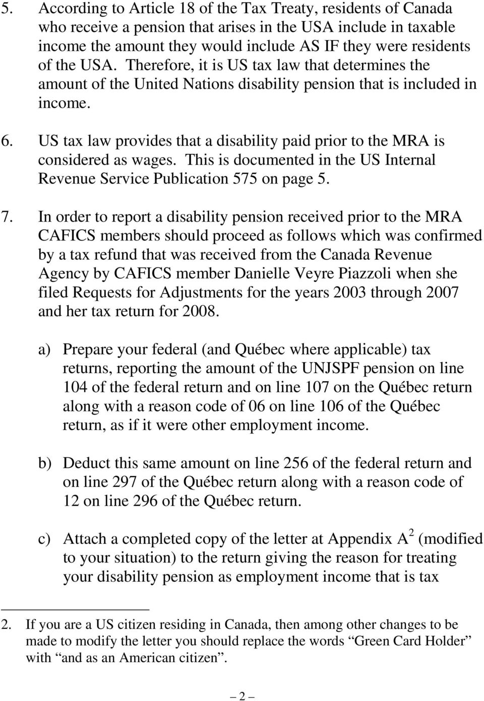 US tax law provides that a disability paid prior to the MRA is considered as wages. This is documented in the US Internal Revenue Service Publication 575 on page 5. 7.