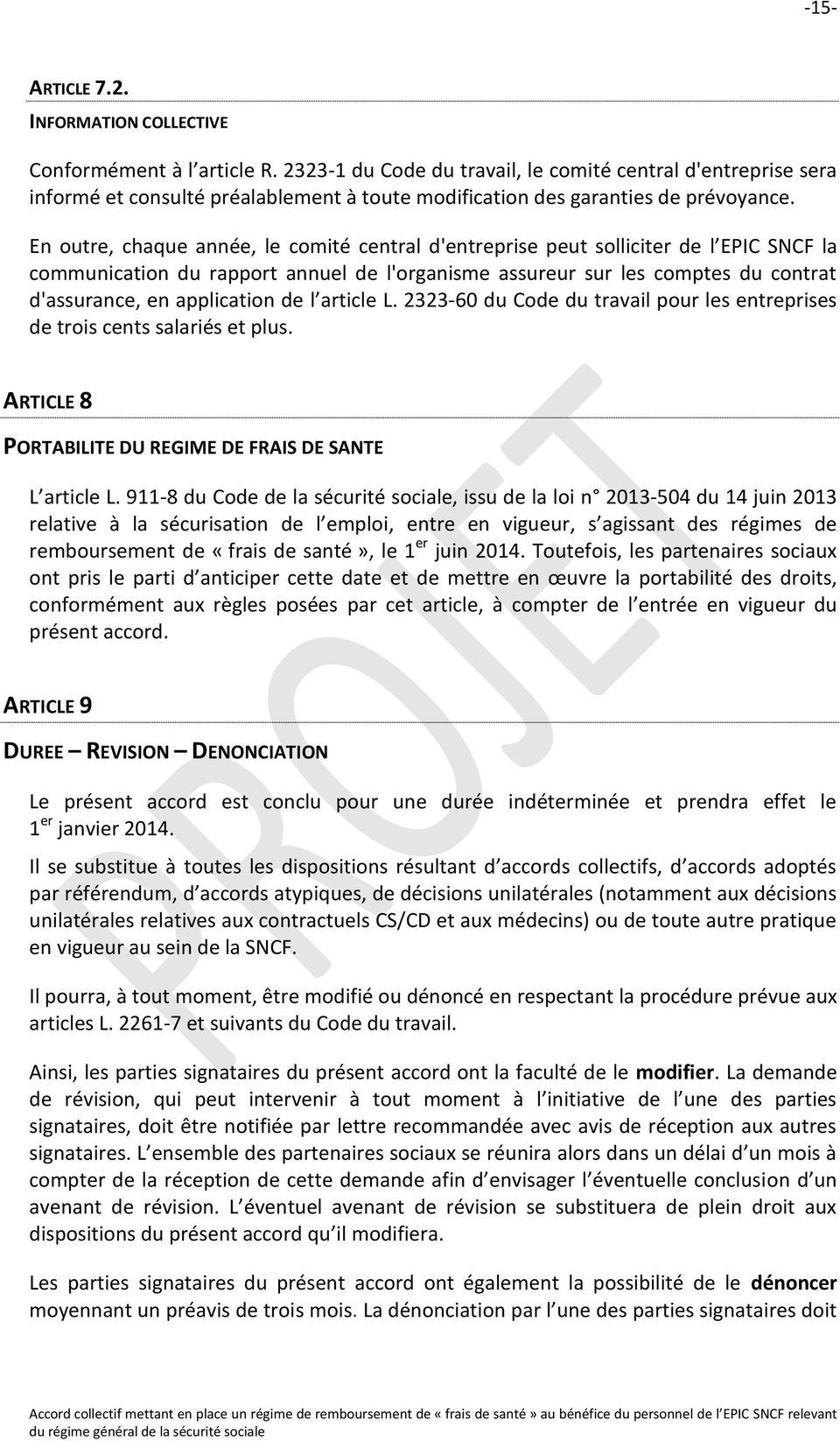 En outre, chaque année, le comité central d'entreprise peut solliciter de l EPIC SNCF la communication du rapport annuel de l'organisme assureur sur les comptes du contrat d'assurance, en application