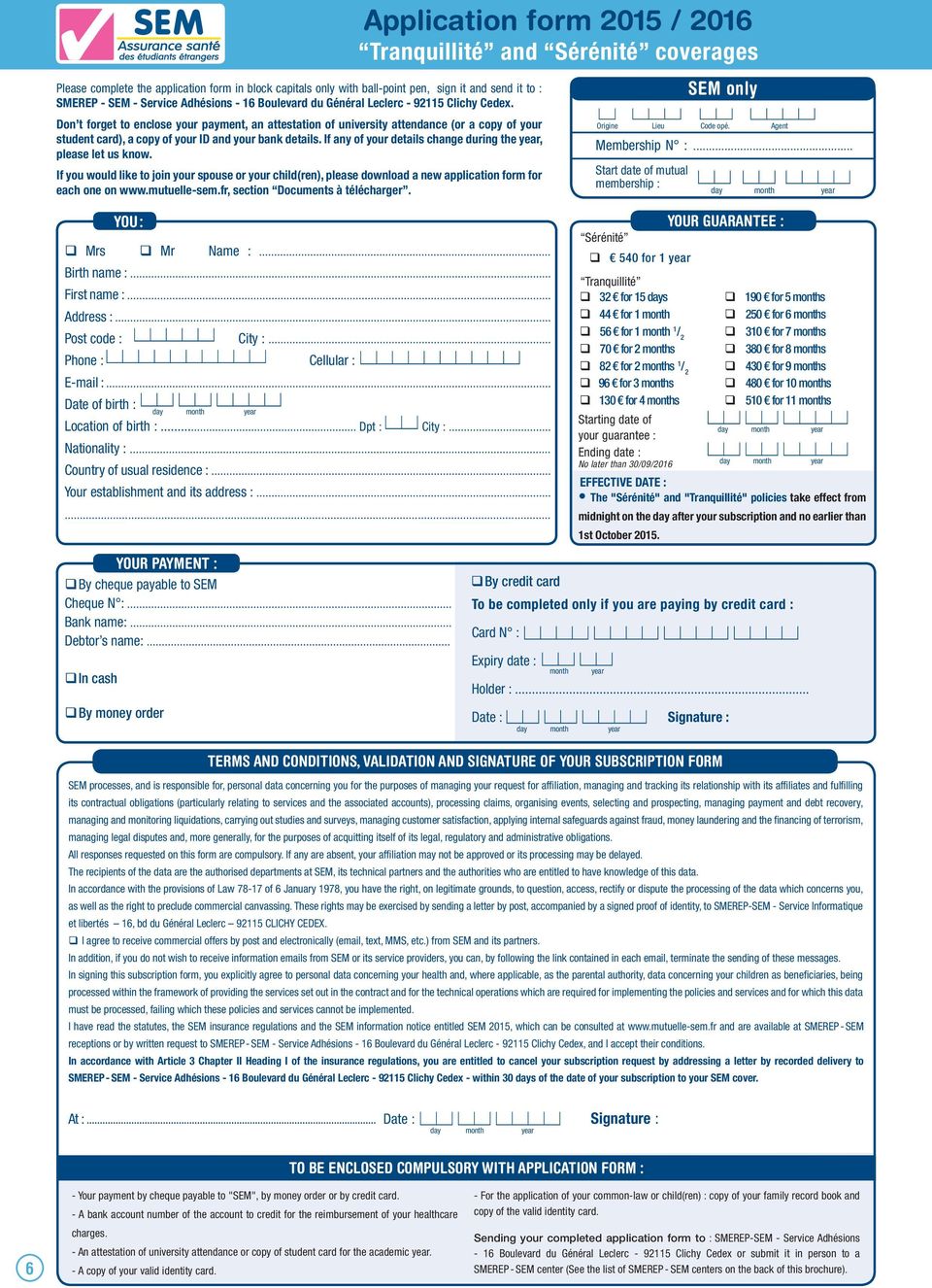 If any of your details change during the year, please let us know. If you would like to join your spouse or your child(ren), please download a new application form for each one on www.mutuelle-sem.