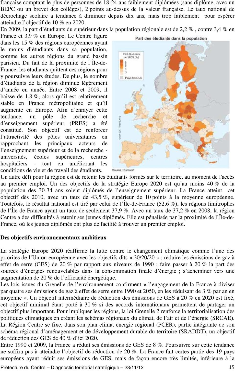 En 2009, la part d étudiants du supérieur dans la population régionale est de 2,2 %, contre 3,4 % en France et 3,9 % en Europe.