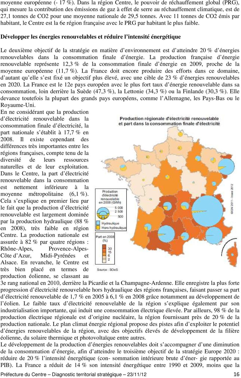 moyenne nationale de 29,5 tonnes. Avec 11 tonnes de CO2 émis par habitant, le Centre est la 6e région française avec le PRG par habitant le plus faible.