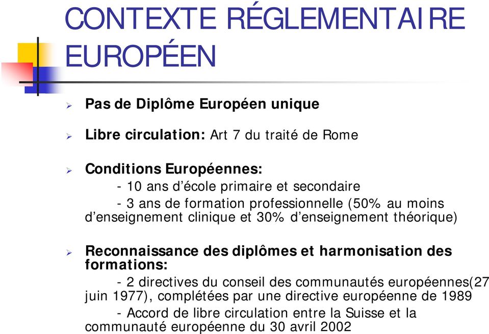 théorique) Reconnaissance des diplômes et harmonisation des formations: - 2 directives du conseil des communautés européennes(27 juin