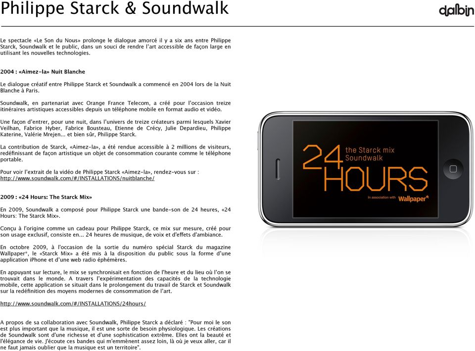 Soundwalk, en partenariat avec Orange France Telecom, a créé pour l occasion treize itinéraires artistiques accessibles depuis un téléphone mobile en format audio et vidéo.