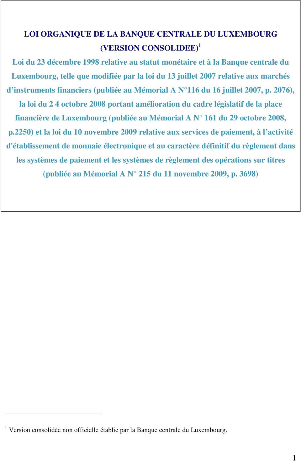 2076), la loi du 2 4 octobre 2008 portant amélioration du cadre législatif de la place financière de Luxembourg (publiée au Mémorial A N 161 du 29 octobre 2008, p.