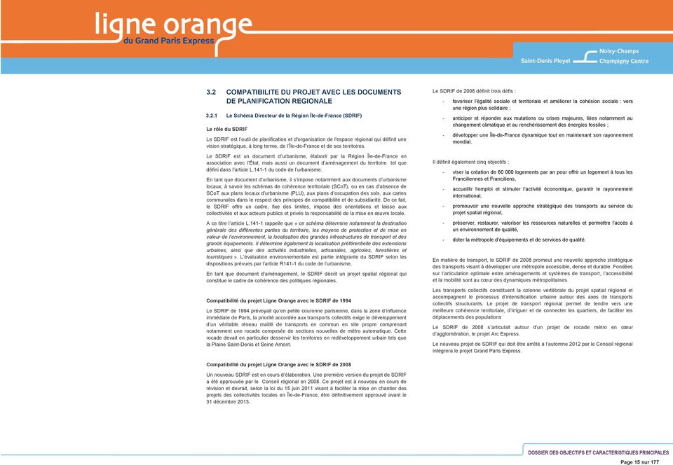 Le SDRIF est un document d urbanisme, élaboré par la Région Île-de-France en association avec l État, mais aussi un document d aménagement du territoire tel que défini dans l article L.