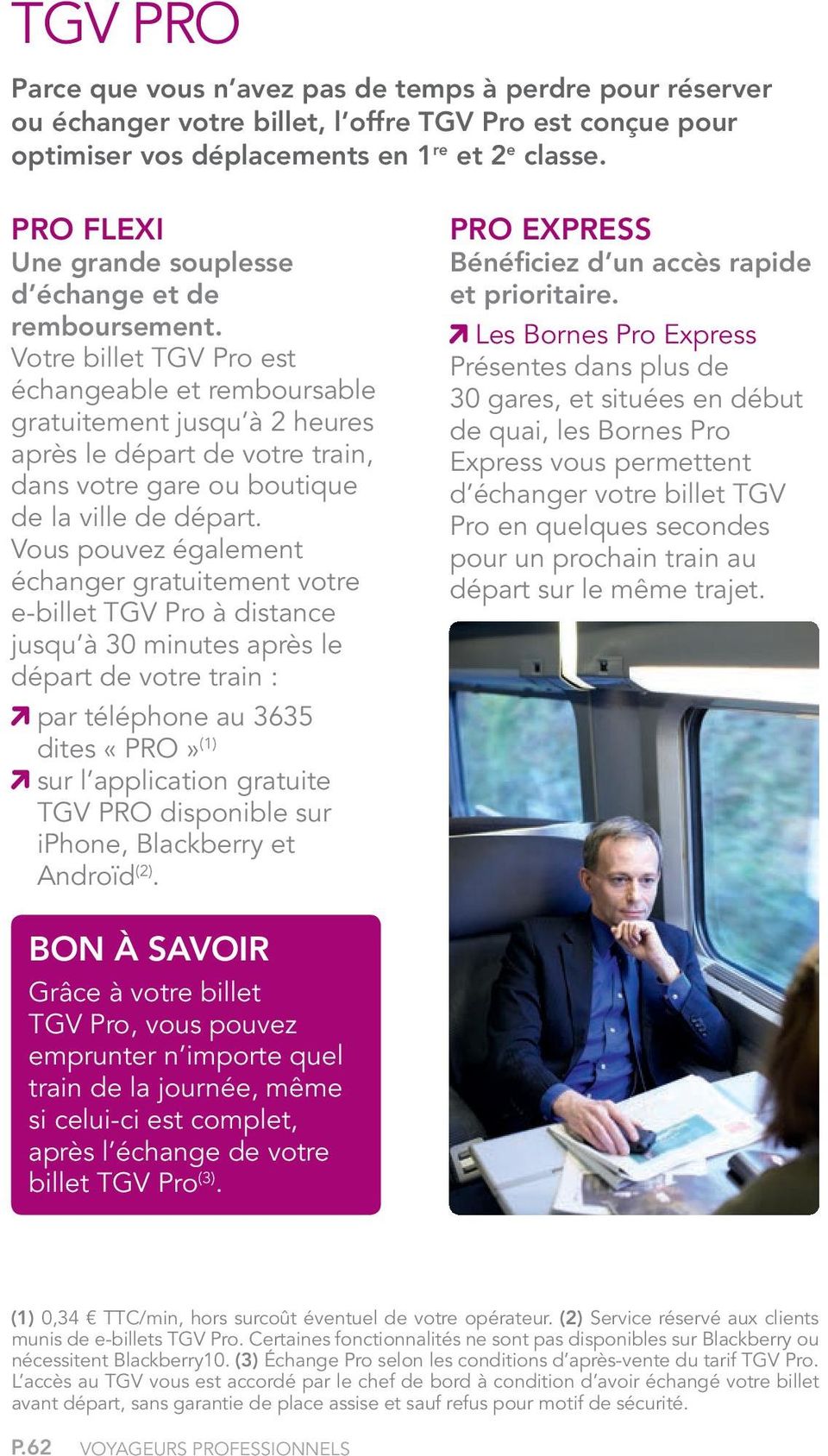 Votre billet TGV Pro est échangeable et remboursable gratuitement jusqu à 2 heures après le départ de votre train, dans votre gare ou boutique de la ville de départ.