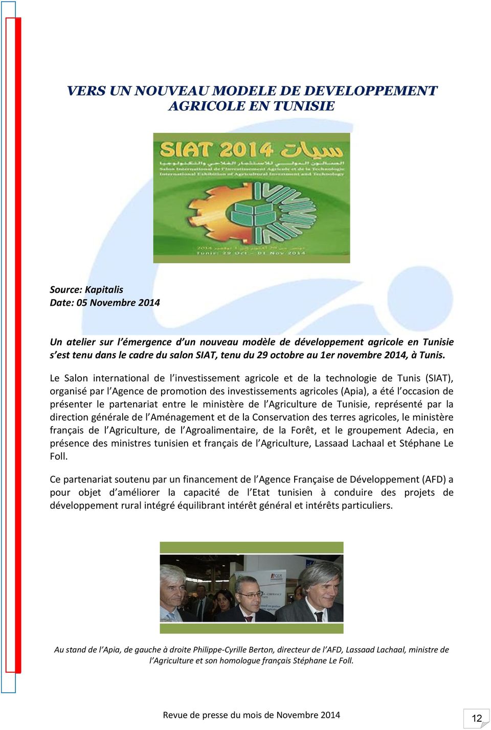Le Salon international de l investissement agricole et de la technologie de Tunis (SIAT), organisé par l Agence de promotion des investissements agricoles (Apia), a été l occasion de présenter le