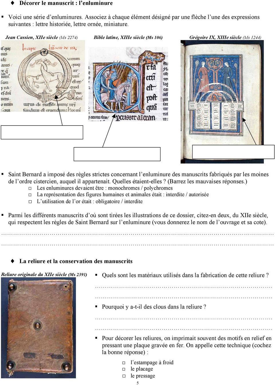 Saint Bernard a imposé des règles strictes concernant l enluminure des manuscrits fabriqués par les moines de l ordre cistercien, auquel il appartenait. Quelles étaient-elles?
