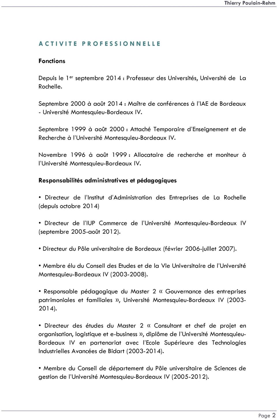 Septembre 1999 à août 2000 : Attaché Temporaire d Enseignement et de Recherche à l Université Montesquieu-Bordeaux IV.